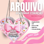 Arquivo Dia das Mães Bolsinha Coração