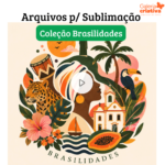Arquivo Sublimação Coleção Brasilidades