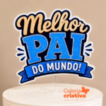 Arquivo Dia dos Pais Topo de Bolo Melhor Pai do Mundo