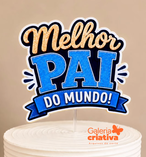 9-MELHOR PAI DO MUNDO Arquivo Dia dos Pais Topo de Bolo Melhor Pai do Mundo - Imagem 1