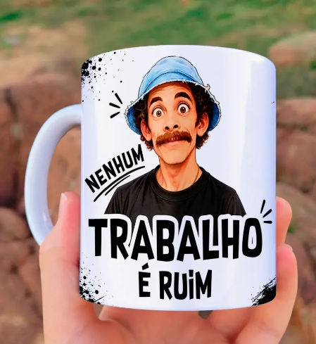 11-Caneca Seu Madruga Nenhum Trabalho é Ruim Ter Que Trabalhar Arquivo Caneca Seu Madruga Nenhum Trabalho é Ruim Ter Que Trabalhar - Imagem 1