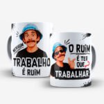 Arquivo Caneca Seu Madruga Nenhum Trabalho é Ruim Ter Que Trabalhar - Imagem 2